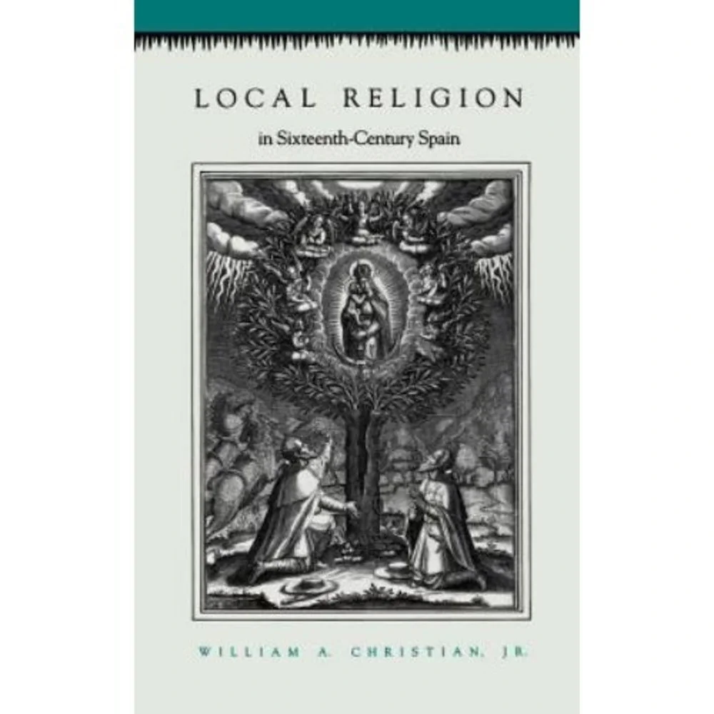 Local Religion in Sixteenth-Century Spain Christian Jr PB Princeton 1989 History